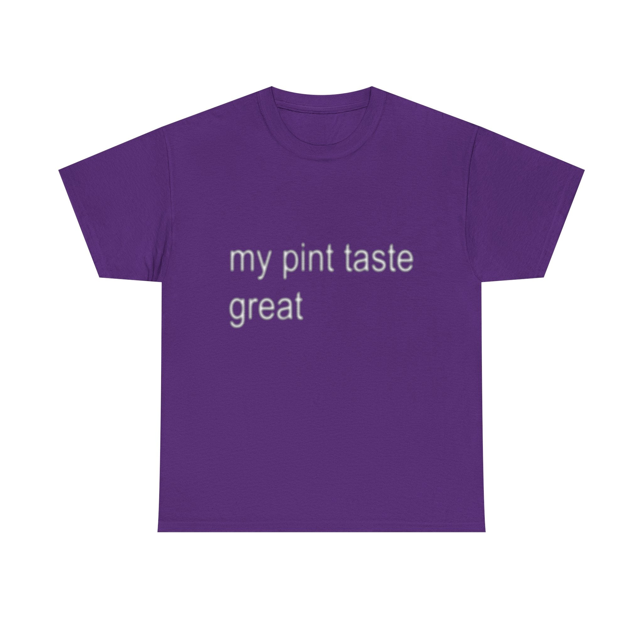 my pint taste great tee