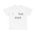 i love drank tee