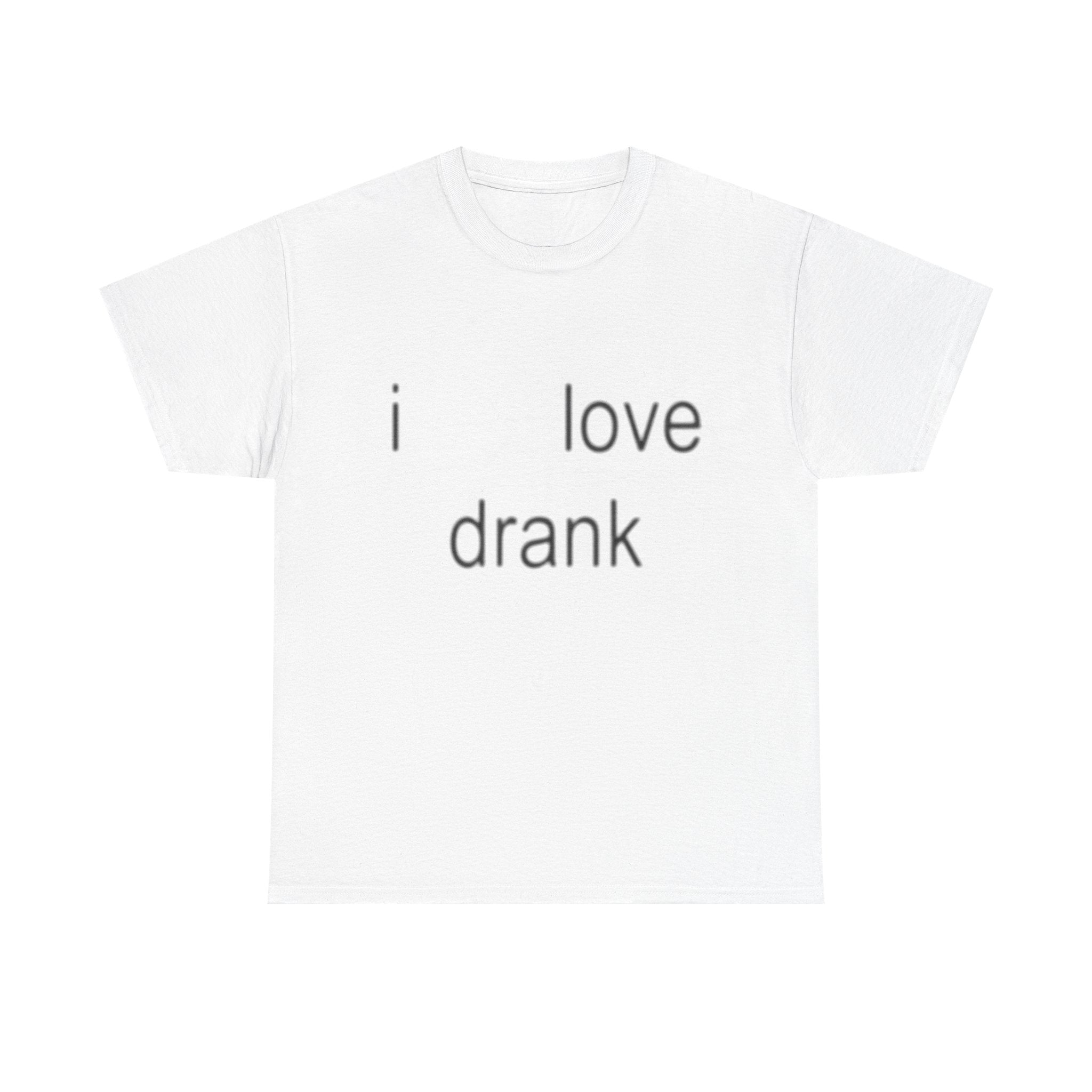 i love drank tee