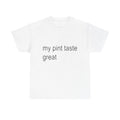 my pint taste great tee