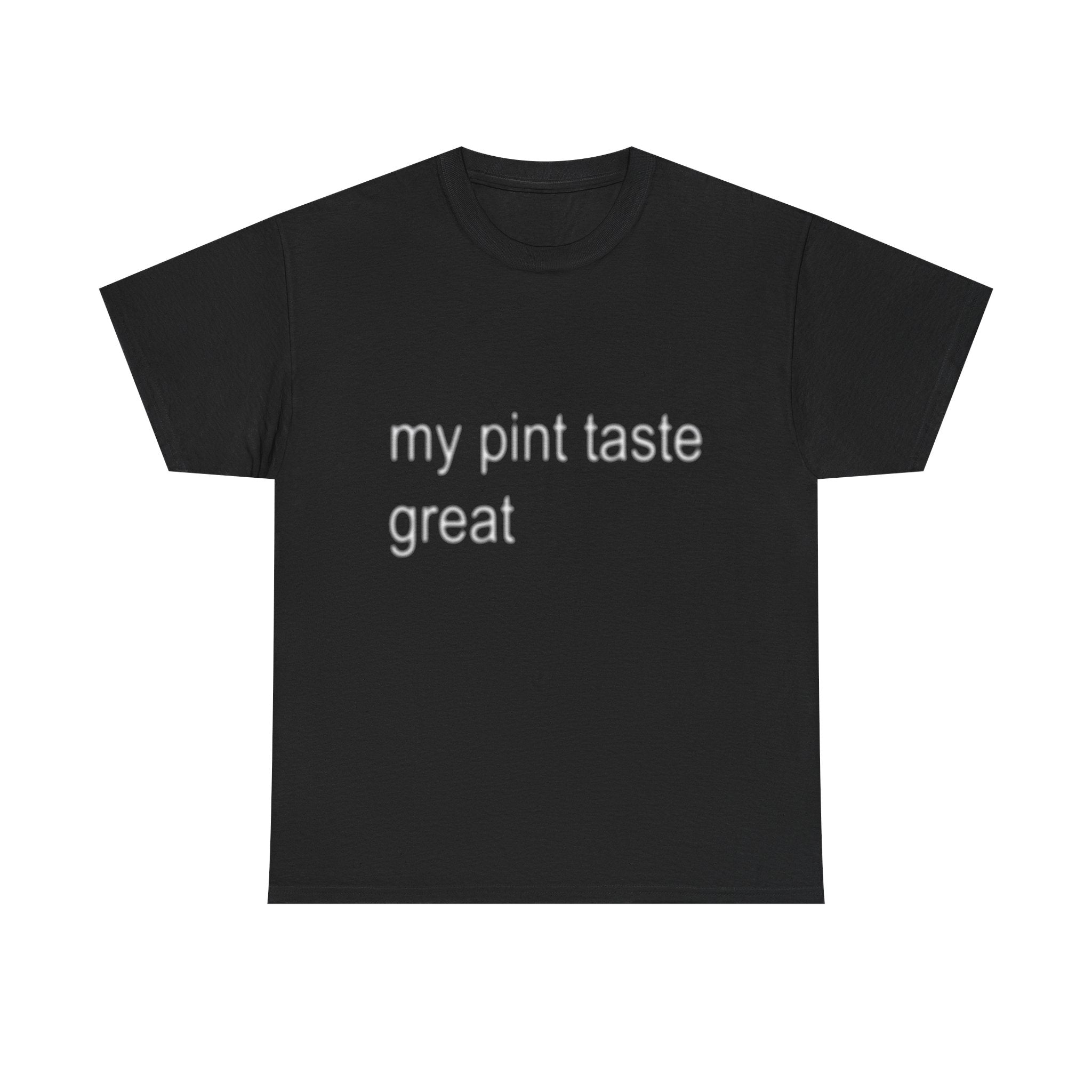 my pint taste great tee